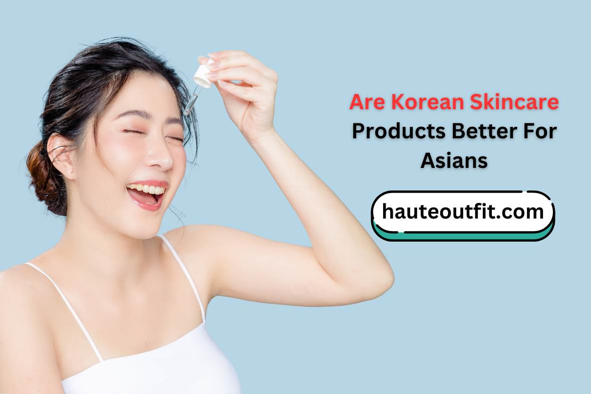 Are Korean Skincare Products Better For Asians